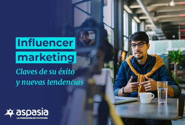 Influencer marketing: claves de su éxito y nuevas tendencias