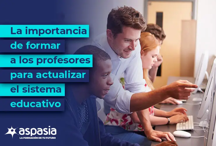 La importancia de formar a los profesores para actualizar el sistema educativo