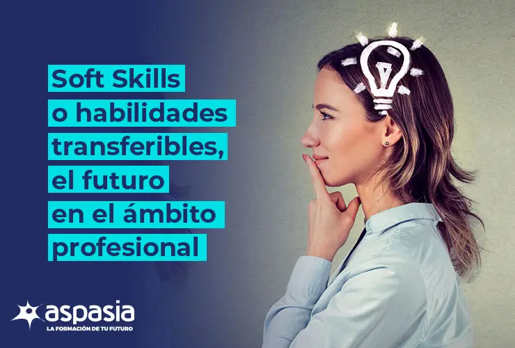 Softs Skills o habilidades transferibles, el futuro en el ámbito profesional.