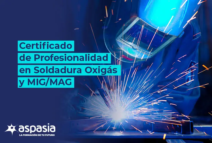 Certificado de Profesionalidad en Soldadura Oxigás y MIG/MAG