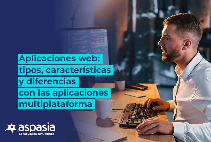 Aplicaciones Web: Tipos, Características y Diferencias con Aplicaciones Multiplataforma