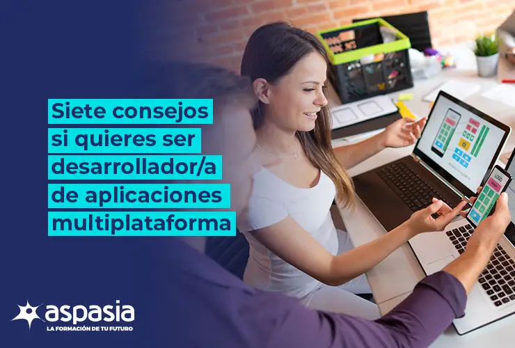 7 consejos si quieres ser desarrollador de aplicaciones multiplataforma