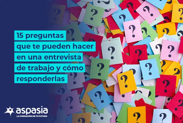 Las 15 preguntas que te pueden hacer en una entrevista de trabajo y cómo responderlas