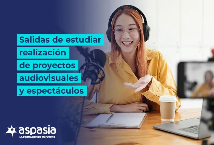 Salidas de estudiar realización de proyectos audiovisuales y espectáculos