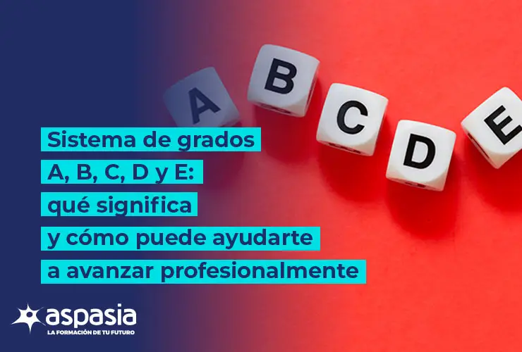 Sistema de grados A, B, C, D y E: qué significa y cómo puede ayudarte a avanzar profesionalmente