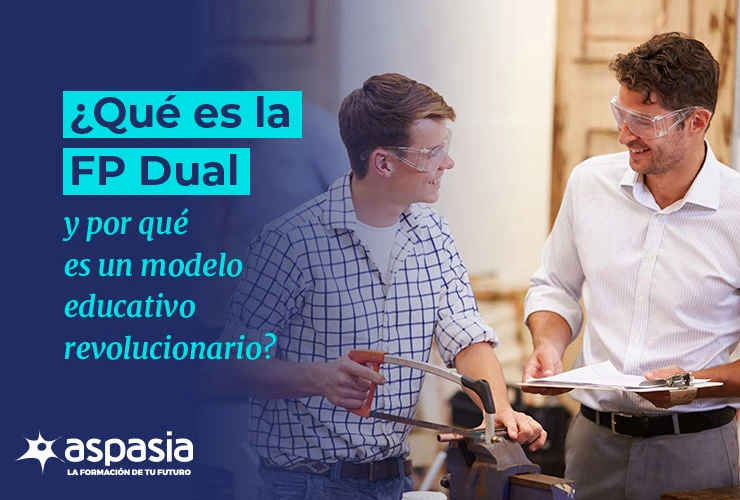 ¿Qué es la FP Dual y por qué es un modelo educativo revolucionario?