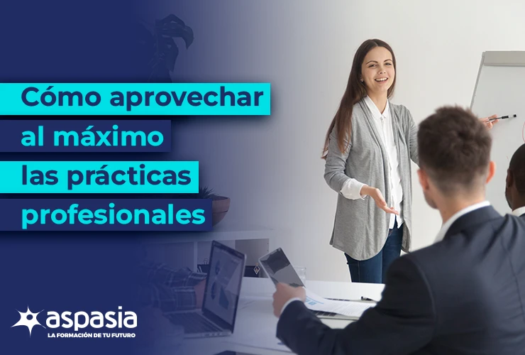 Cómo aprovechar al máximo las prácticas profesionales