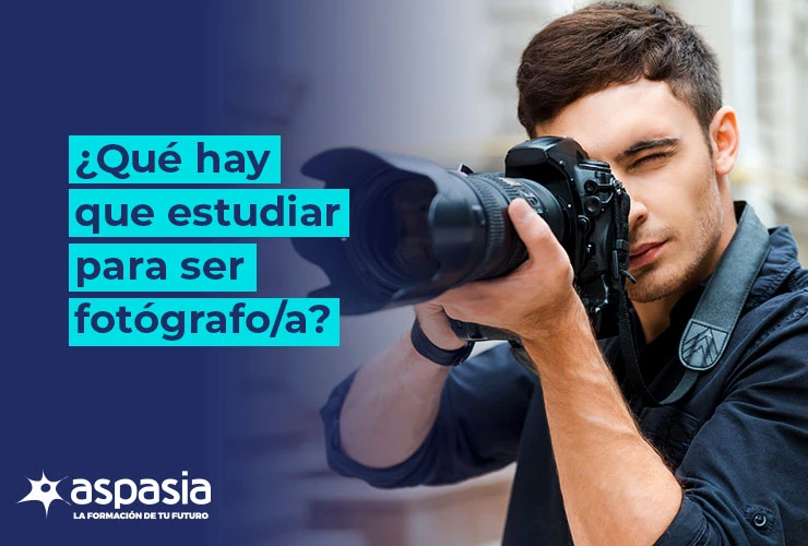 ¿Qué hay que estudiar para ser fotógrafo?