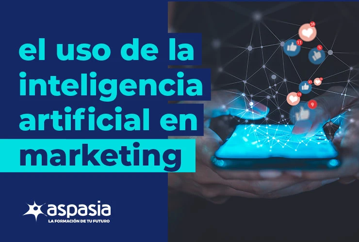 El uso de la Inteligencia Artificial en Marketing