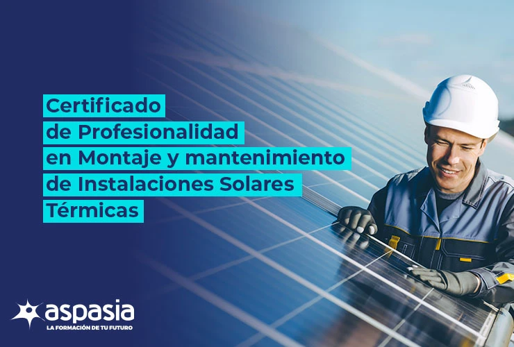 Certificado de Profesionalidad en Montaje y Mantenimiento de Instalaciones Solares Térmicas