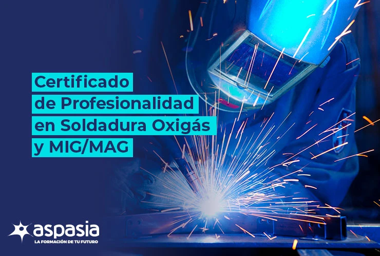 Certificado de Profesionalidad en Soldadura Oxigás y MIG/MAG
