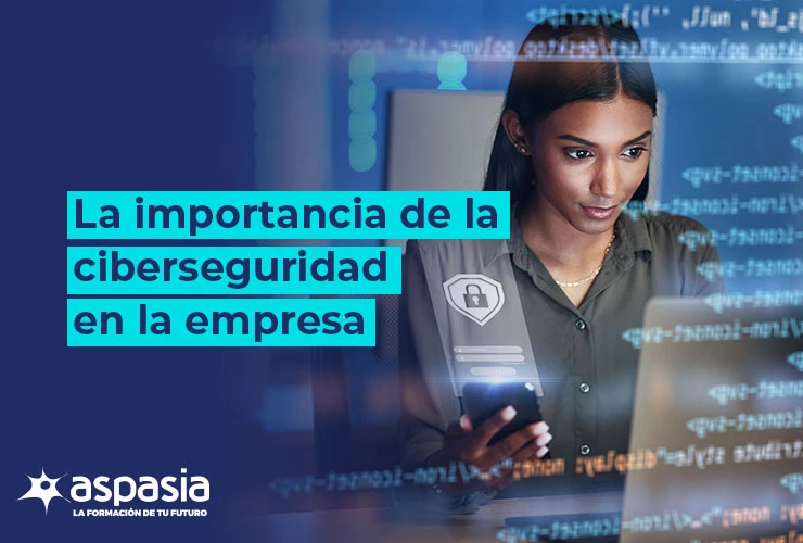 La importancia de la ciberseguridad en la empresa