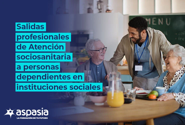 Salidas profesionales de atención sociosanitaria a personas dependientes en instituciones sociales