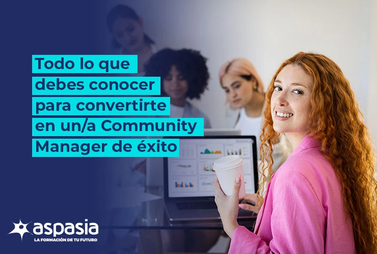 Todo lo que debes conocer para convertirte en un Community Manager de éxito.