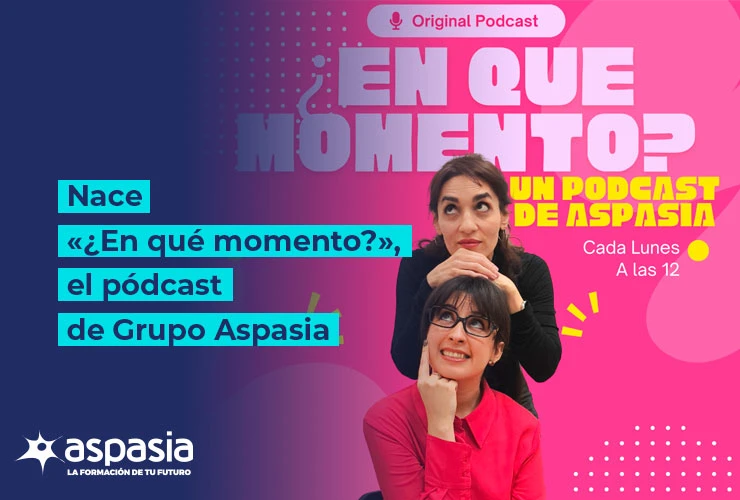 Nace “¿En qué momento?” – El pódcast de Grupo Aspasia
