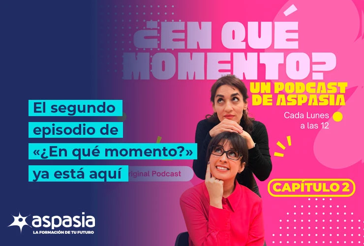 Un nuevo episodio de ¿En qué momento? el podcast de Grupo Aspasia