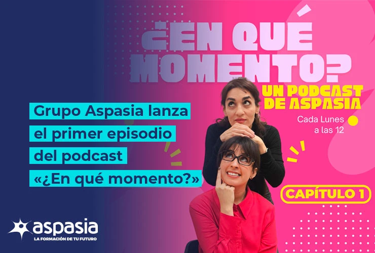 Grupo Aspasia lanza el primer episodio del podcast “¿En Qué Momento?”