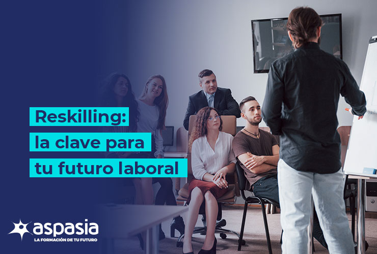 Reskilling la clave para tu futuro laboral
